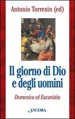 Il giorno di Dio e degli uomini. Domenica ed Eucaristia