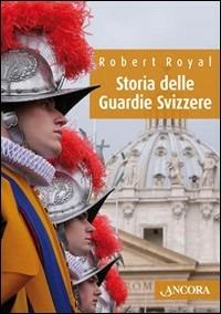 Storia delle Guardie Svizzere - Robert Royal - copertina