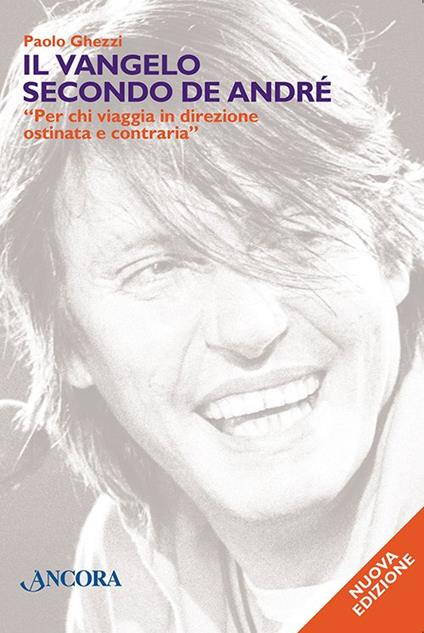 Il vangelo secondo De André. «Per chi viaggia in direzione ostinata e contraria» - Paolo Ghezzi - copertina