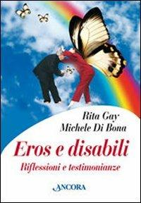 Eros e disabili. Riflessioni e testimonianze - Rita Gay,Michele Di Bona - copertina
