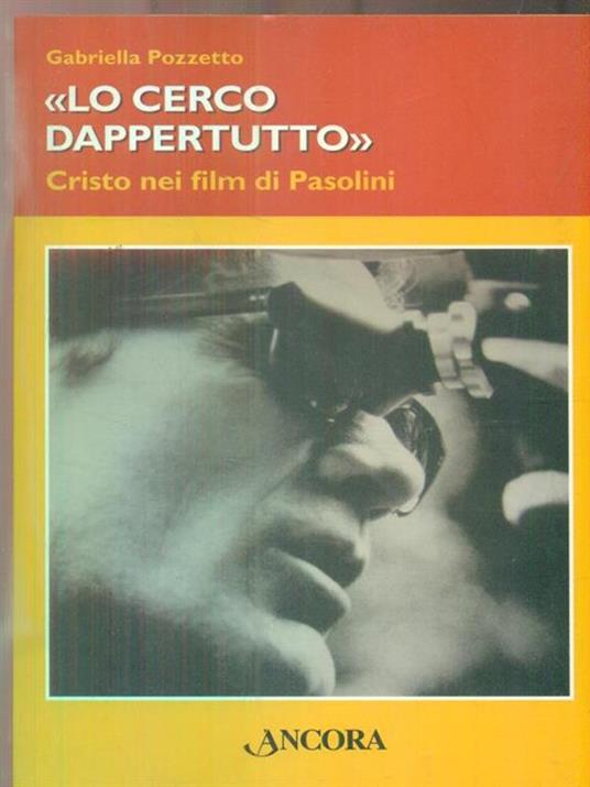 Lo cerco dappertutto. Cristo nei film di Pasolini - Gabriella Pozzetto - copertina