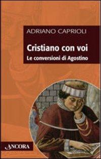 Cristiano con voi. Le conversioni di Agostino - Adriano Caprioli - copertina