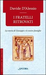 I fratelli ritrovati. Storia di Giuseppe e delle nostre famiglie