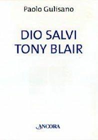 Libro Dio salvi Tony Blair Paolo Gulisano
