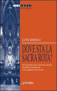 Dove sta la Sacra Rota? Breve introduzione ai processi canonici di nullità di matrimonio e di scioglimento del vincolo - Luigi Barolo - copertina