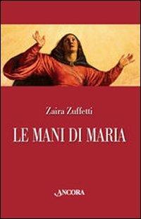 Le mani di Maria - Zaira Zuffetti - copertina