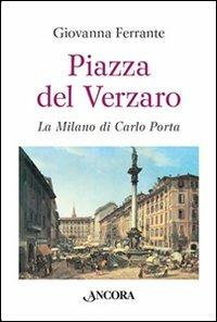 Piazza del Verzaro. La Milano di Carlo Porta - Giovanna Ferrante - copertina