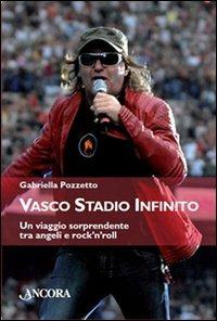 Vasco stadio infinito. Un viaggio sorprendente tra angeli e rock'n'roll - Gabriella Pozzetto - copertina