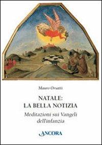 Natale: la bella notizia. Meditazioni sui Vangeli dell'infanzia - Mauro Orsatti - 3