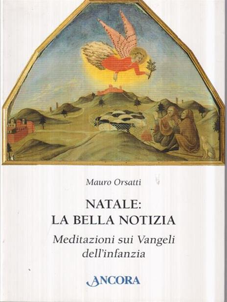 Natale: la bella notizia. Meditazioni sui Vangeli dell'infanzia - Mauro Orsatti - copertina