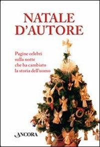 Natale d'autore. Pagine celebri sulla notte che ha cambiato la storia dell'uomo - Alessandro Paronuzzi - copertina