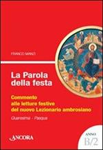 La parola della festa. Commento alle letture del nuovo lezionario ambrosiano. Anno B 2