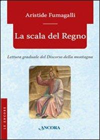 La scala del regno. Lettura graduale del discorso della montagna - Aristide Fumagalli - copertina