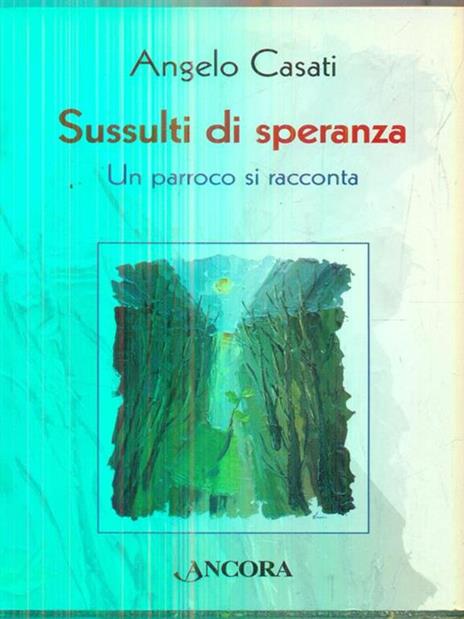 Sussulti di speranza. Un parroco si racconta - Angelo Casati - 3