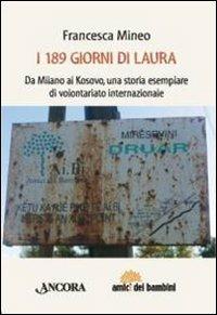 I centottantanove giorni di Laura. Da Milano al Kosovo, una storia esemplare di volontariato internazionale - Francesca Mineo - copertina
