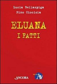 Eluana, i fatti. Per farsi un'opinione - Lucia Bellaspiga,Pino Ciociola - copertina