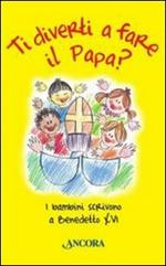 Ti diverti a fare il Papa? I bambini scrivono a Benedetto XVI