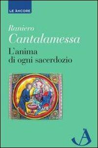 L' anima di ogni sacerdozio. Meditazioni - Raniero Cantalamessa - copertina