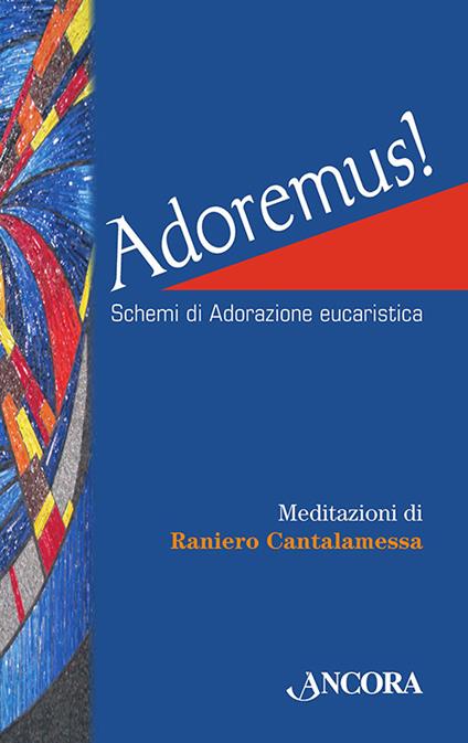 Adoremus! Schemi di adorazione eucaristica. Ediz. a caratteri grandi - Raniero Cantalamessa - copertina