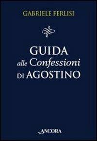 Guida alle Confessioni di Agostino - Gabriele Ferlisi - copertina