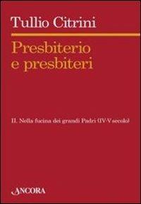 Presbiterio e presbiteri. Vol. 2: Nella fucina dei grandi Padri (IV-V secolo). - Tullio Citrini - copertina
