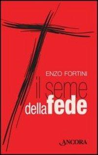 Il seme della fede - Enzo Fortini - copertina
