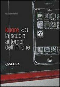 Kuore. La scuola ai tempi dell'iPhone - Giuseppe Pelosi - copertina