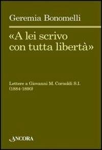 «A lei scrivo con tutta libertà». Lettere a Giovanni M. Cornoldi S. I. (1884-1890) - Geremia Bonomelli - copertina