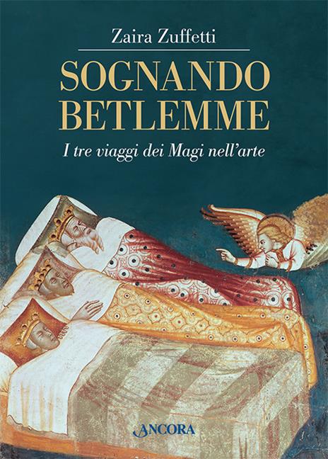 Sognando Betlemme. I viaggi dei Magi nell'arte. Ediz. illustrata - Zaira Zuffetti - copertina