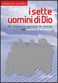 I sette uomini di Dio. Un testimone racconta la vicenda dei martiri di Tibhirine - Bernardo Olivera - 3