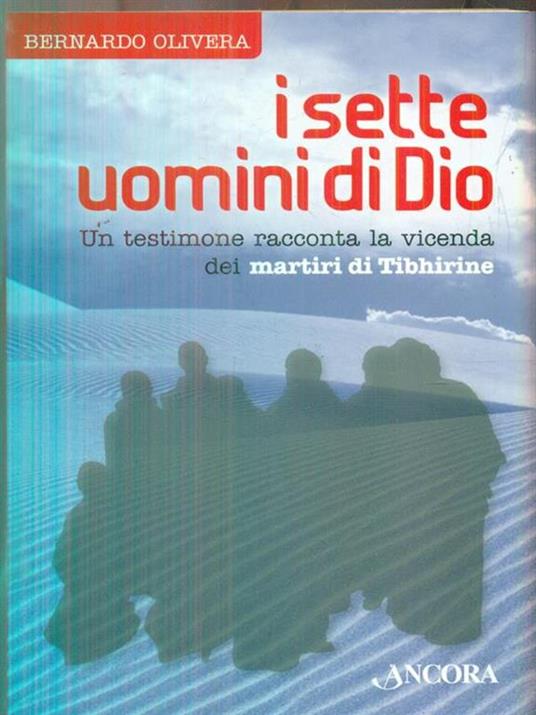 I sette uomini di Dio. Un testimone racconta la vicenda dei martiri di Tibhirine - Bernardo Olivera - copertina