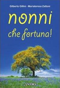 Nonni, che fortuna! - Gilberto Gillini,Mariateresa Zattoni - copertina