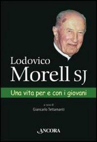 Lodovico Morell SJ. Una vita per e con i giovani - Giancarlo Tettamanti - copertina