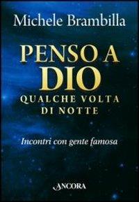 Penso a Dio qualche volta di notte. Incontri con gente famosa - Michele Brambilla - copertina