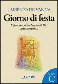 Giorno di festa. Riflessioni sulla Parola di Dio della domenica. Anno C - Umberto De Vanna - 3