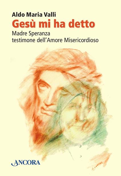 Gesù mi ha detto. Madre Speranza testimone dell'amore misericordioso - Aldo Maria Valli - ebook