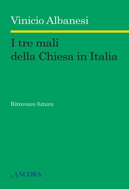 I tre mali della Chiesa in Italia. Ritrovare futuro - Vinicio Albanesi - ebook