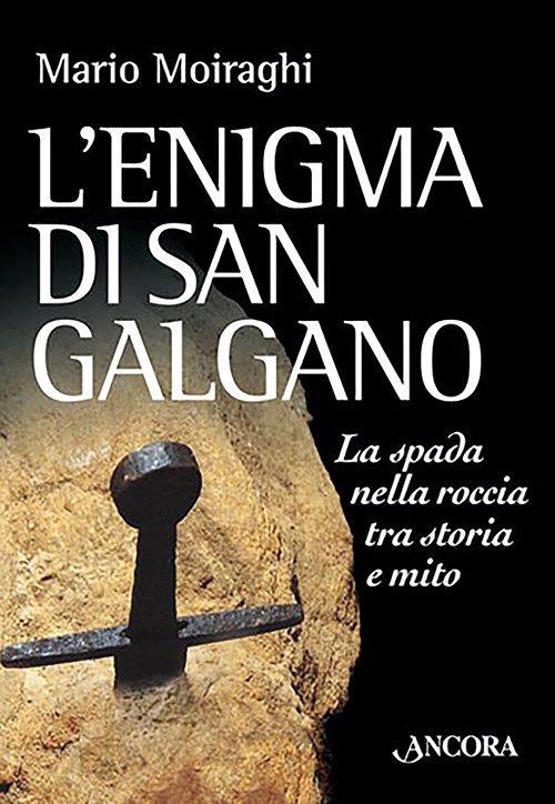 L'enigma di San Galgano. La spada nella roccia tra storia e mito - Mario Moiraghi - copertina