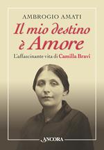 Il mio destino è amore. L'affascinante vita di Camilla Bravi