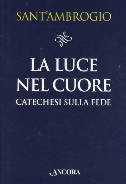 La luce nel cuore - Ambrogio (sant') - copertina