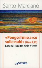 «Pongo il mio arco sulle nubi» (Ger 9,13). La fede: luce tra cielo e terra