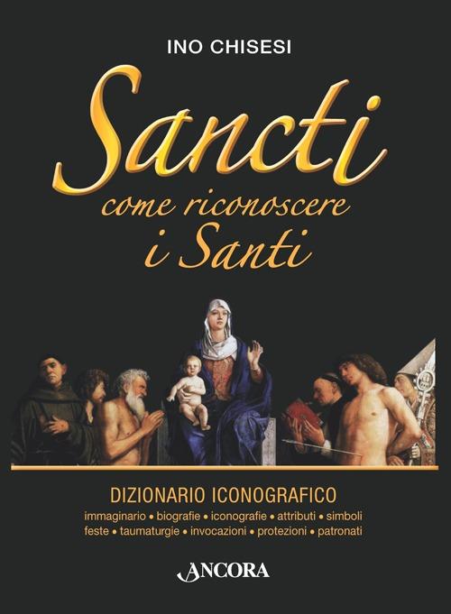 Sancti. Come riconoscere i Santi - Ino Chisesi - copertina
