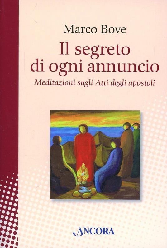 Il segreto di ogni annuncio. Meditazione sugli Atti degli Apostoli - Marco Bove - copertina