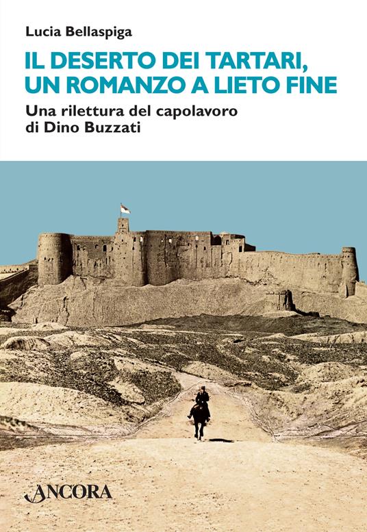 Il deserto dei tartari, romanzo a lieto fine. Una rilettura del capolavoro di Dino Buzzati - Lucia Bellaspiga - copertina