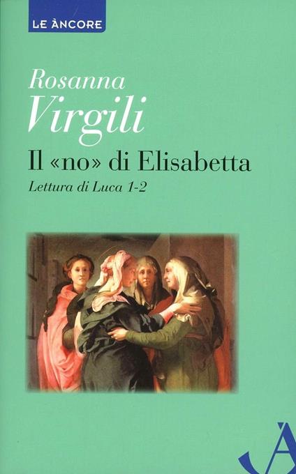 Il «no» di Elisabetta. Lettura di Luca 1, 2 - Rosanna Virgili - copertina