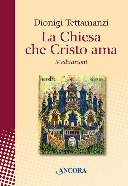 La Chiesa che Cristo ama. Meditazioni sul «mysterium Ecclesiae» - Dionigi Tettamanzi - ebook