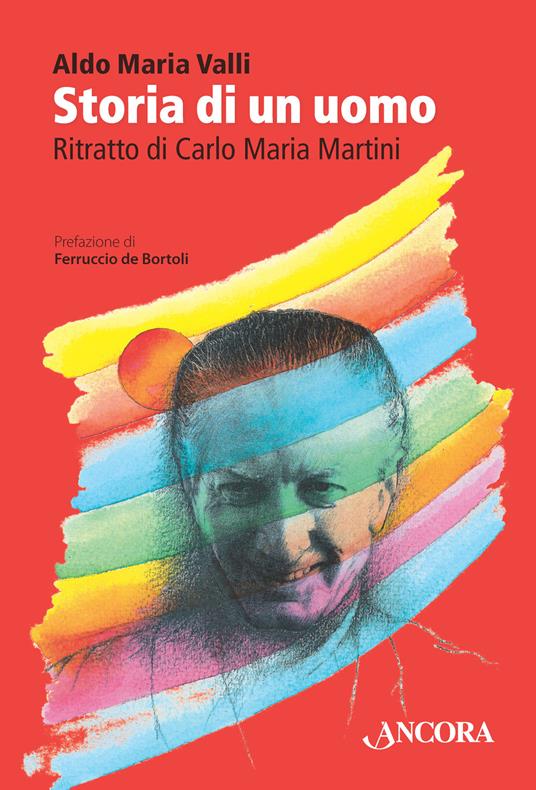 Storia di un uomo. Ritratto di Carlo Maria Martini - Aldo Maria Valli - ebook
