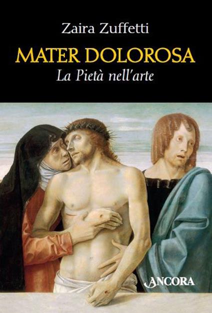 Mater dolorosa. La pietà nell'arte - Zaira Zuffetti - copertina