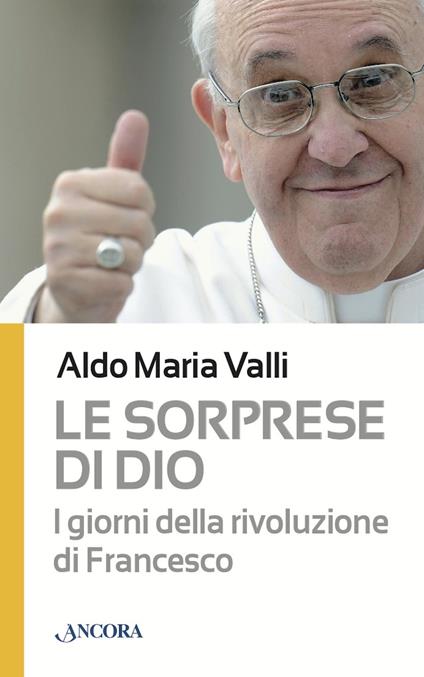 Le sorprese di Dio. I giorni della rivoluzione di Francesco - Aldo Maria Valli - ebook