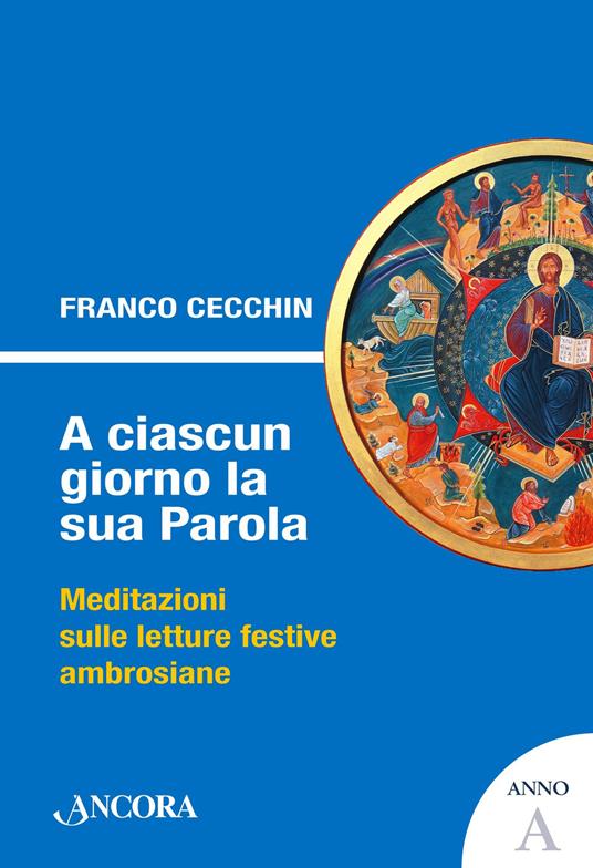 A ciascun giorno la sua Parola. Meditazioni sulle letture festive ambrosiane. Anno A - Franco Cecchin - ebook